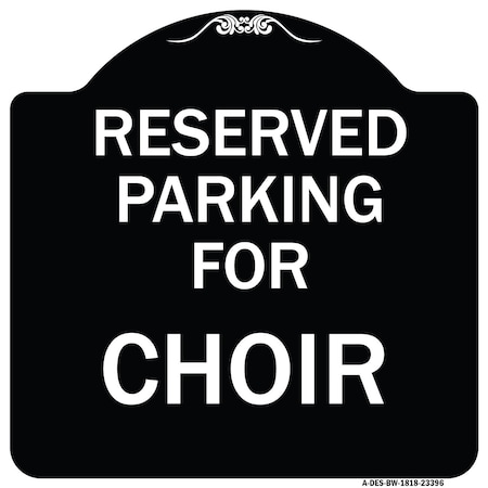 Signmission Parking Reserved for Choir Heavy-Gauge Aluminum Architectural Sign, 18" x 18", BW-1818-23396 A-DES-BW-1818-23396